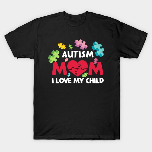 Autism Mom I Love My Child With Autism T-Shirt by nhatvv